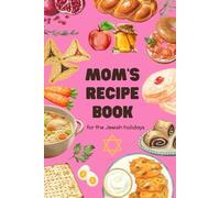 Mom's Recipe Book for the Jewish Holidays: Cookbook for Passover, Shabbat, Rosh Hashanna, Gift for Jewish Mom, Family Heirloom Jewish Meals