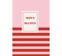 Mom's Recipes: Blank Cookbook to Write In Your Own Favorite Recipes