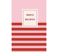 Mom's Recipes: Blank Cookbook to Write In Your Own Favorite Recipes