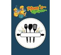 Mom's Recipes: Blank Recipe Book | A Recipe Notebook for Busy Moms Who Cook with Heart