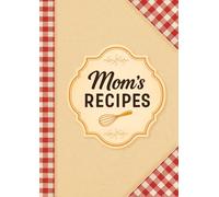 Mom's Recipes: Blank Recipe Book to Write in Your Own Family Recipes