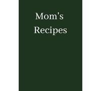 Mom's Recipes: Blank Recipe Book To Write In Your Own Recipes | Recipe Notebook | Blank Cookbook | Recipe Journal | Personal Recipe Organizer | Holds 100 Recipes (Green)