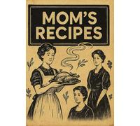 Mom's Recipes: Blank Recipe Book | Write In Your Own Recipes | Fill In Your Favorite Recipes In This Empty Cookbook | Great Gift