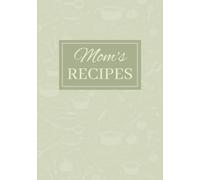 Mom's Recipes: Blank Recipe Notebook to Record 101 of Your Favorite Family Recipes