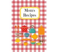 Mom's Recipes: Family Recipe Book Guided to Write in | 6 x 9 inches, 146 pages | Great Keepsake Memory Book Gift Idea for Mom, Grandma, Sister, Aunt