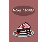 MOMS RECIPES: Write In Your Moms Recipes In This Empty Cook Book | Record Your Favourite Recipes