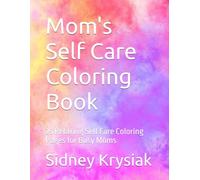 Mom's Self Care Coloring Book: 25 Relaxing Self Care Coloring Pages for Busy Moms