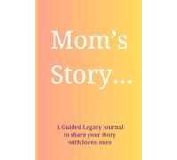 Mom's Story...: A guided Christian legacy journal to share your life story, wisdom, and testimony with loved ones.
