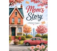 Moms story journal - a mother's legacy: The family history book you fill in, turning every page into the story of you, so you can tell me everything, ... the things my mother and I don’t talk about