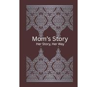 Mom's Story - to express deep affection, preserve cherished moments, to pass on life lessons and to share her life’s narrative.: Her Life, Her Love, Her Children