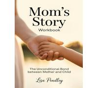 Mom's Story Workbook: The Unconditional Bond Between Mother and Child