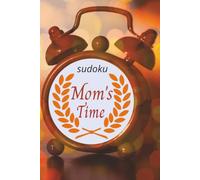 Mom's Time Sudoku: Sudoku Puzzles for Mom's | 6 x 9 inches, 110 pages | 50+ Puzzles | Solutions included