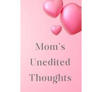 Mom's Unedited Thoughts Notebook Mothers Day Gifts for New Moms Christmas Gifts Mom Journal Blank: 120 Lined Pages at 6x9 Inches