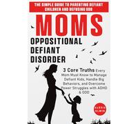 Moms vs. Oppositional Defiant Disorder ( The Simple Guide to Parenting Defiant Children and Defusing ODD ): 3 Core Truths Every Mom Must Know to ... and Overcome Power Struggles with ADHD & ODD