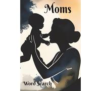 Moms Word Search: Celebrating Our Mothers! A Great Gift for Birthdays, Mother's Day, or "Just Because...". 6x9 inch, 50+ Puzzles. Hours of Screen-Free ... Mom. Chillax and Watch Your Brain Bloom!