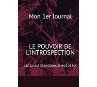 Mon 1er Journal: LE POUVOIR DE L'INTROSPECTION - LES 12 LOIS DE LA CONNAISSANCE DE SOI