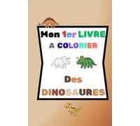 Mon 1er livre à colorier "des DINOSAURES": cahier de coloriage - illustrations de dinosaures, faciles à colorier, simples, grands formats et sa version colorée