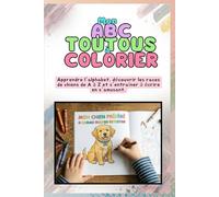 Mon ABC toutous à colorier: Apprendre l'alphabet, découvrir les races de chiens de A à Z et s'entraîner à écrire en s'amusant.