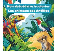 Mon abécédaire à colorier Les animaux des Antilles