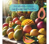 Mon abécédaire à colorier: Les fruits des Antilles