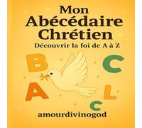Mon Abécédaire Chrétien: Découvrir la foi de A à Z