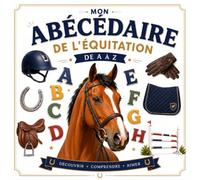 Mon abécédaire de l’équitation: 26 lettres illustrées pour découvrir les chevaux, les poneys et le monde équestre