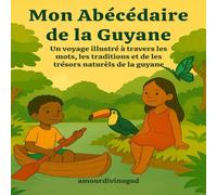 Mon Abécédaire de la Guyane: Un voyage illustré à travers la culture et la nature guyanaise (Les Abécédaires des Îles et de la Guyane)