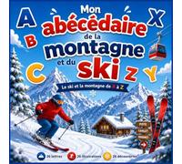 Mon abécédaire de la montagne et du ski: Le ski et la montagne de A à Z