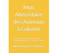 Mon Abécédaire des Animaux à Colorier: Livre de Coloriage Éducatif pour Apprendre l’Alphabet Français de A à Z - Enfants de 3 à 7 Ans