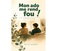 Mon ado me rend fou !: Le guide pratique pour retrouver le dialogue et la sérénité à la maison.