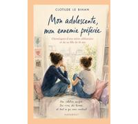 Mon adolescente, mon ennemie préférée: Chroniques tendres et drôles d'une mère célibataire et de sa fille presque adulte