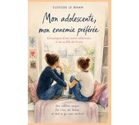 Mon adolescente, mon ennemie préférée: Chroniques tendres et drôles d'une mère célibataire et de sa fille presque adulte