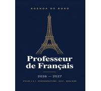 Mon Agenda de Bord - Professeur de Français 2026-2027: Planner Spécialisé Cycles 2 & 3 , primaire - Programmations, Suivi des Élèves, Dictées, Lecture et Organisation de l'Année Scolaire