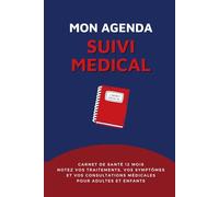 Mon Agenda de Suivi Medical: 12 Mois : Carnet Quotidien de Santé pour Adultes & Enfants