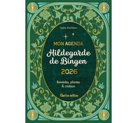 Mon agenda Hildegarde de Bingen 2026: Remèdes, plantes et cristaux (LES MILLESIMES)