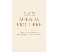 MON AGENDA PRO-LIBRE: 30 jours pour booster ta productivité et ton bien-être