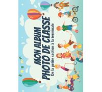 Mon Album Photo de Classe: Carnet photo à compléter de la maternelle au lycée | Pour coller vos photos , noter vos meilleurs souvenirs | Pour les ... 3ème 2nd 1ère Terminale | Format 21*29.7 cm