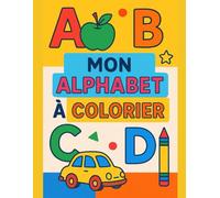 Mon alphabet à colorier: Livre de Coloriage Alphabet pour Enfants de 3 à 7 Ans - Apprentissage des Lettres de A à Z avec Images Mignonnes à Colorier | ... Fille Garçon Livre de vocabulaire enfant