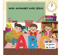 Mon alphabet avec Jésus: Apprends les lettres tout en découvrant la foi