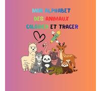 Mon Alphabet des Animaux à Colorier et Tracer: Apprendre l’alphabet en traçant les lettres et en coloriant les animaux