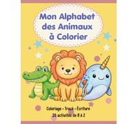 Mon Alphabet des Animaux à Colorier: Livre de coloriage et d’exercices de tracé pour découvrir l’alphabet et apprendre à écrire les lettres
