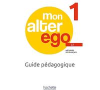MON ALTER EGO 1 GUIA PROFESOR: Guide pédagogique (HACHETTE)