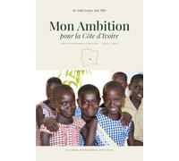 Mon Ambition pour la Cote d'Ivoire: Une Vision pour la Nation, 2030 a 2040.