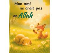 Mon ami ne croit pas en Allah: Amitié et différences de foi • islam pour enfants • album illustré • 4-8 ans