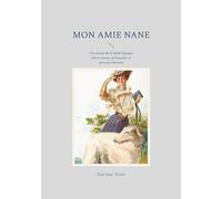 Mon amie Nane: Un roman de la Belle Époque entre amour, mélancolie et portrait féminin