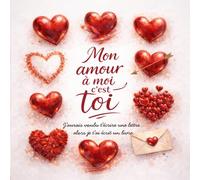 MON AMOUR À MOI C'EST TOI: Un livre à remplir pour dire votre amour : le cadeau idéal à offrir dans un couple, pour un anniversaire, la Saint-Valentin, un mariage ou simplement pour dire je t’aime.