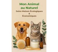 Mon Animal au Naturel: Soins Maison Écologiques & Économiques