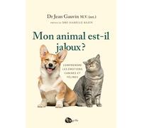Mon animal est-il jaloux ?: Comprendre les émotions canines et félines