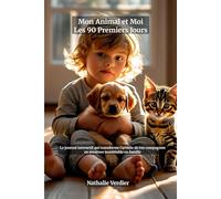 Mon Animal et Moi - Les 90 Premiers Jours : Journal Interactif d'Adoption pour Enfants | Activités, Souvenirs et Suivi au Quotidien en Famille: Le ... l'arrivée de ton nouvel animal de compa