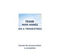 Mon année en 4 trimestres: Carnet de structuration à compléter